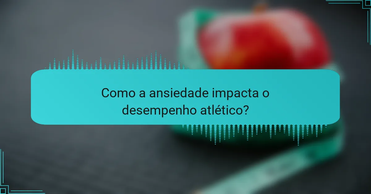 Como a ansiedade impacta o desempenho atlético?