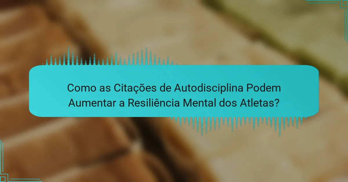 Como as Citações de Autodisciplina Podem Aumentar a Resiliência Mental dos Atletas?