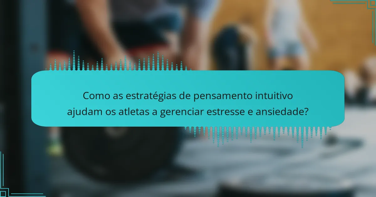 Como as estratégias de pensamento intuitivo ajudam os atletas a gerenciar estresse e ansiedade?