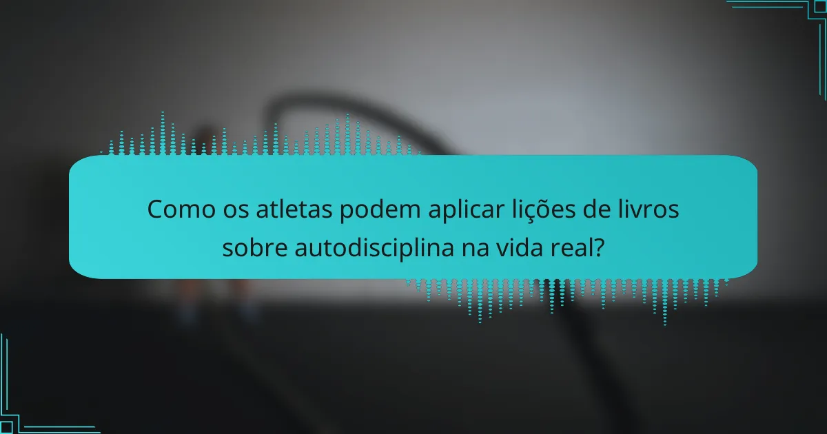 Como os atletas podem aplicar lições de livros sobre autodisciplina na vida real?
