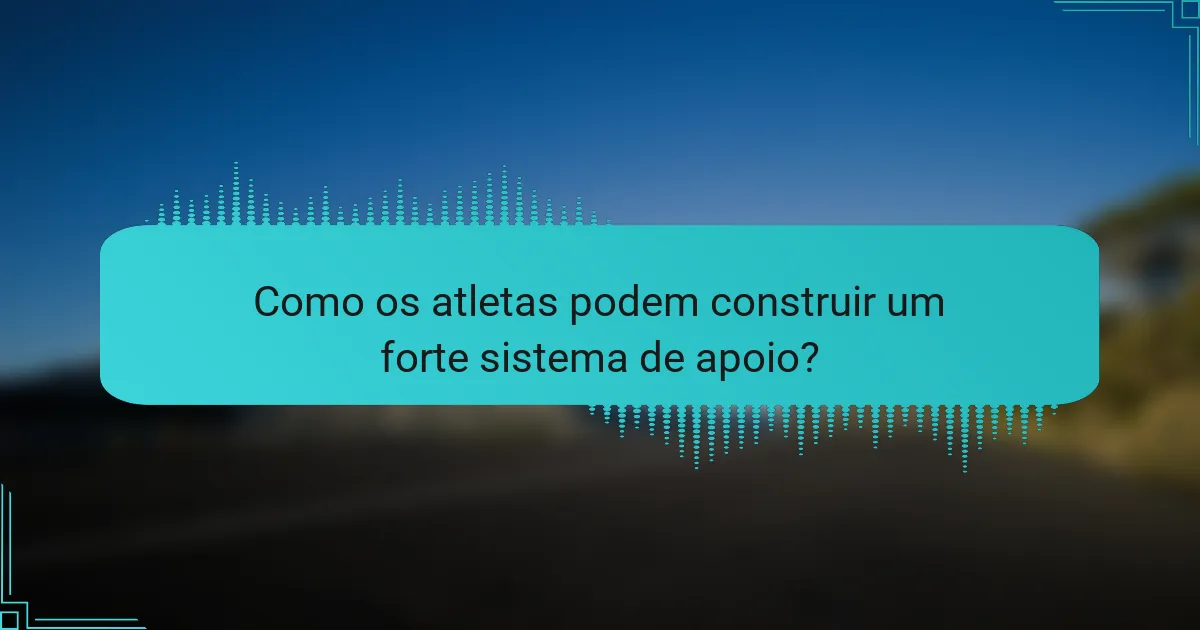 Como os atletas podem construir um forte sistema de apoio?