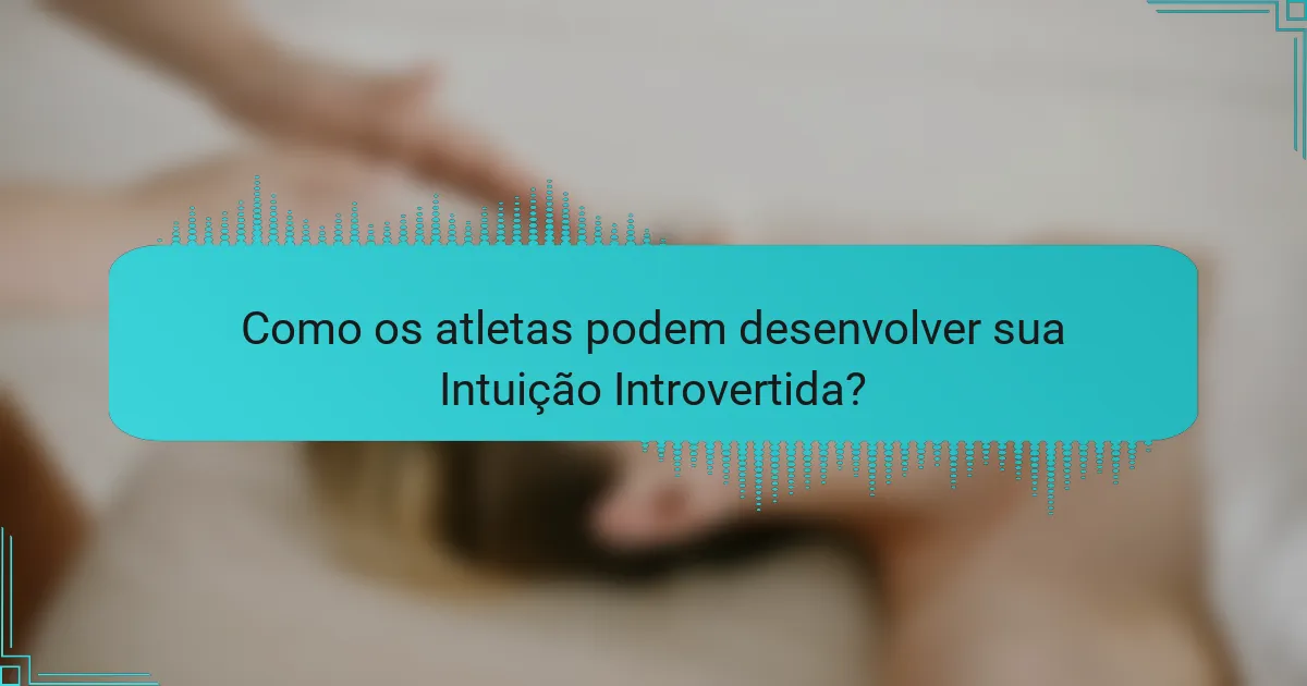 Como os atletas podem desenvolver sua Intuição Introvertida?