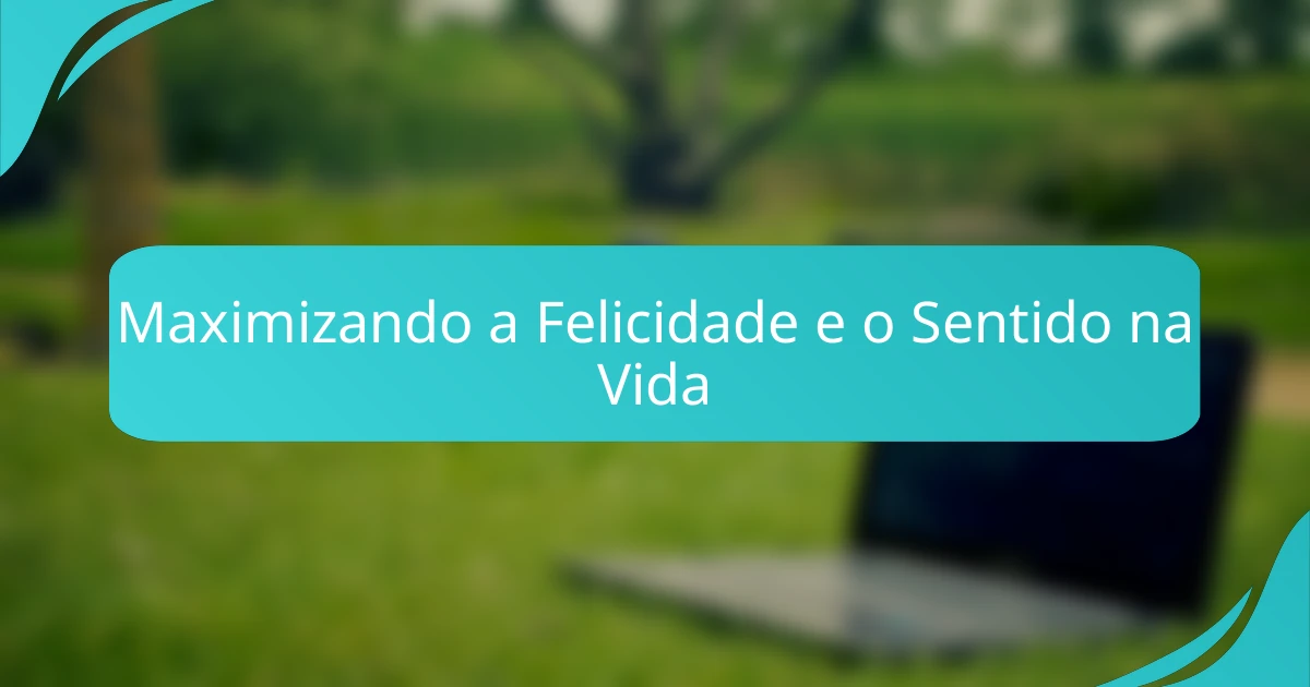 Maximizando a Felicidade e o Sentido na Vida