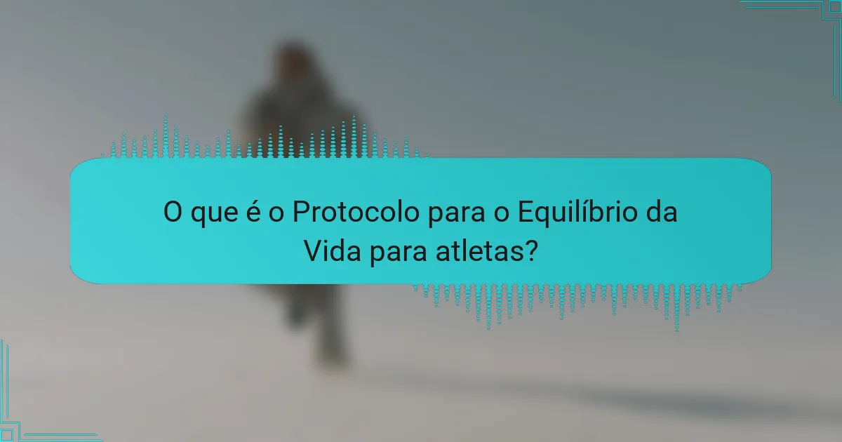 O que é o Protocolo para o Equilíbrio da Vida para atletas?