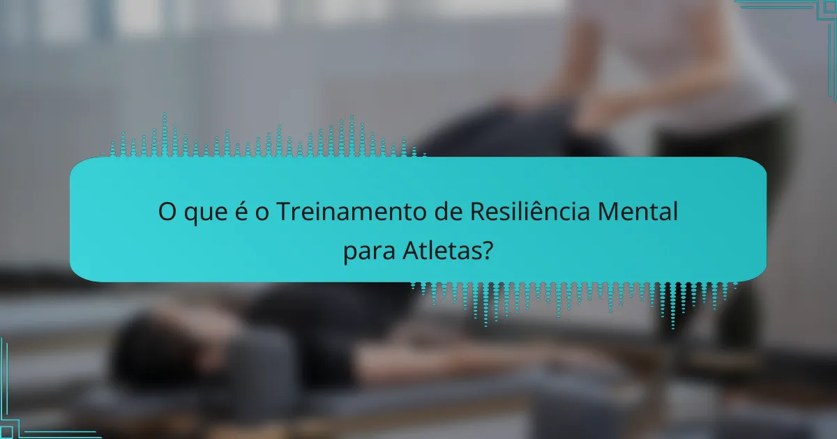 O que é o Treinamento de Resiliência Mental para Atletas?
