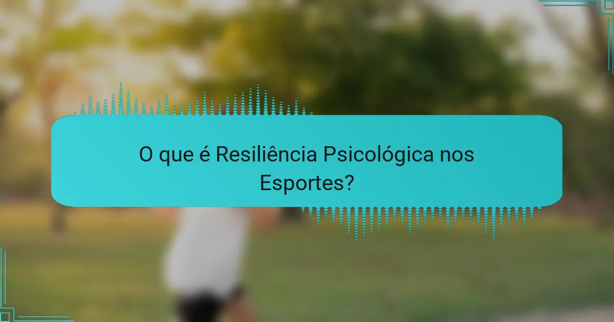 O que é Resiliência Psicológica nos Esportes?