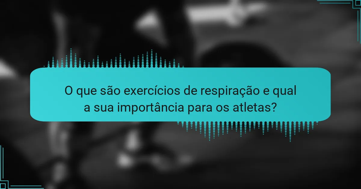 O que são exercícios de respiração e qual a sua importância para os atletas?
