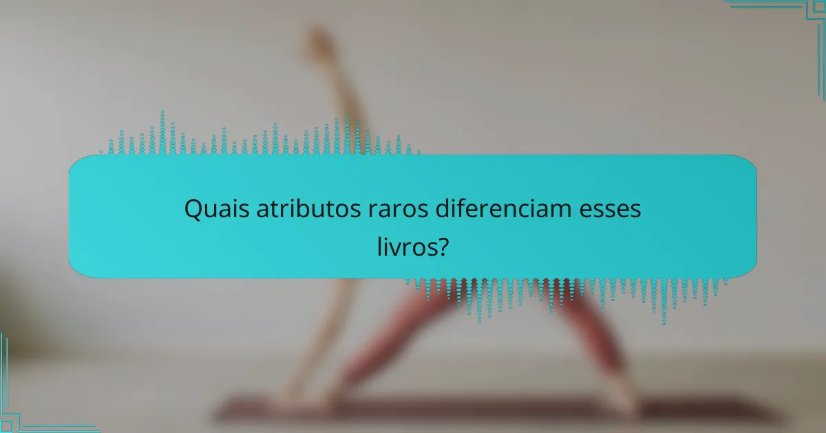 Quais atributos raros diferenciam esses livros?