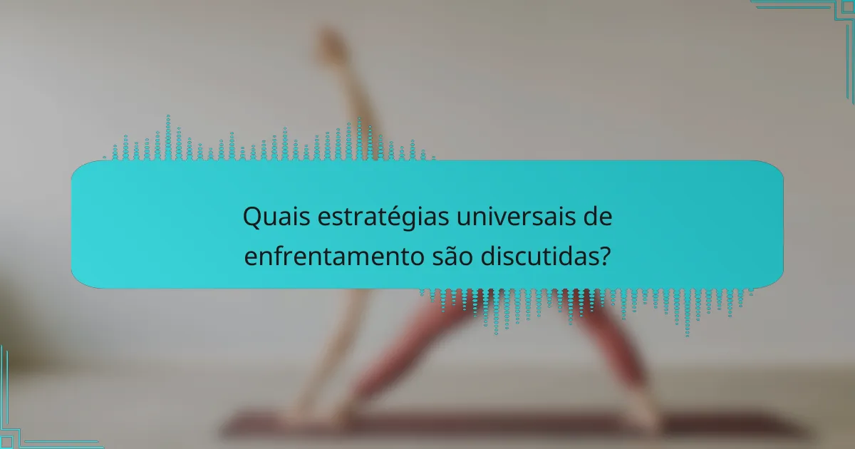 Quais estratégias universais de enfrentamento são discutidas?