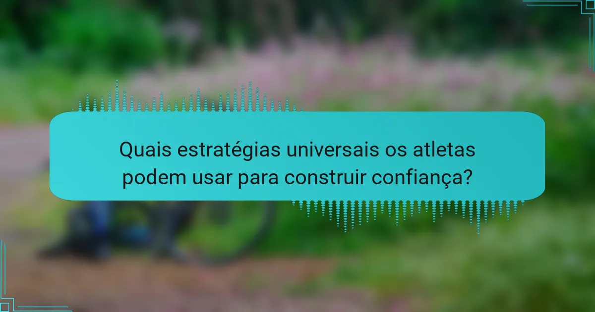 Quais estratégias universais os atletas podem usar para construir confiança?