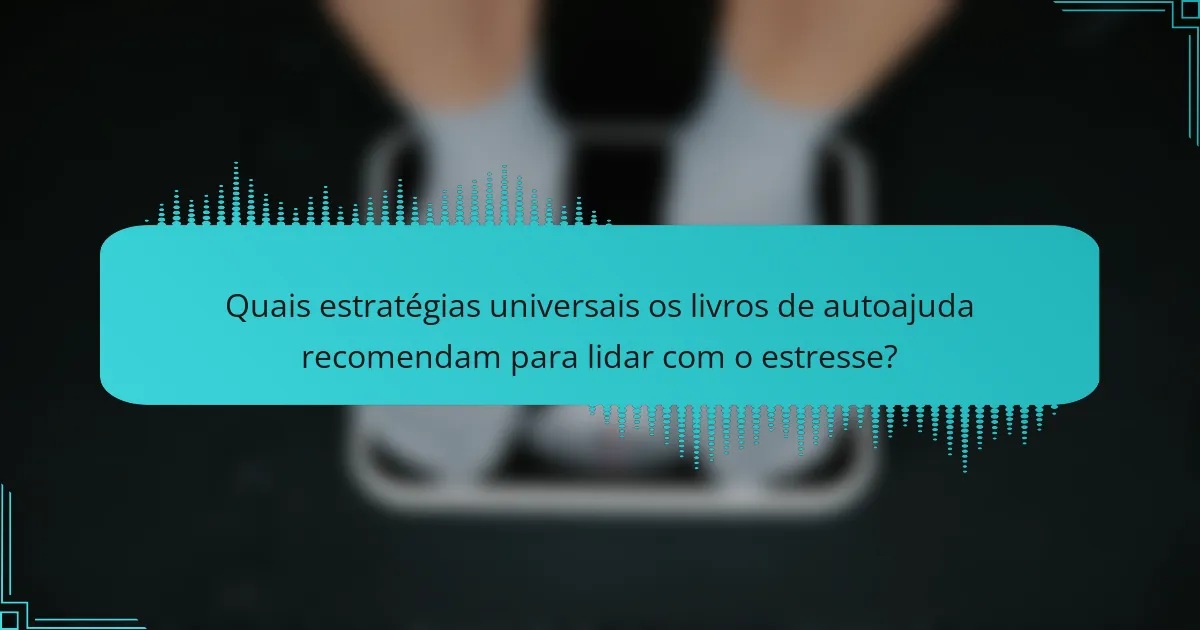 Quais estratégias universais os livros de autoajuda recomendam para lidar com o estresse?
