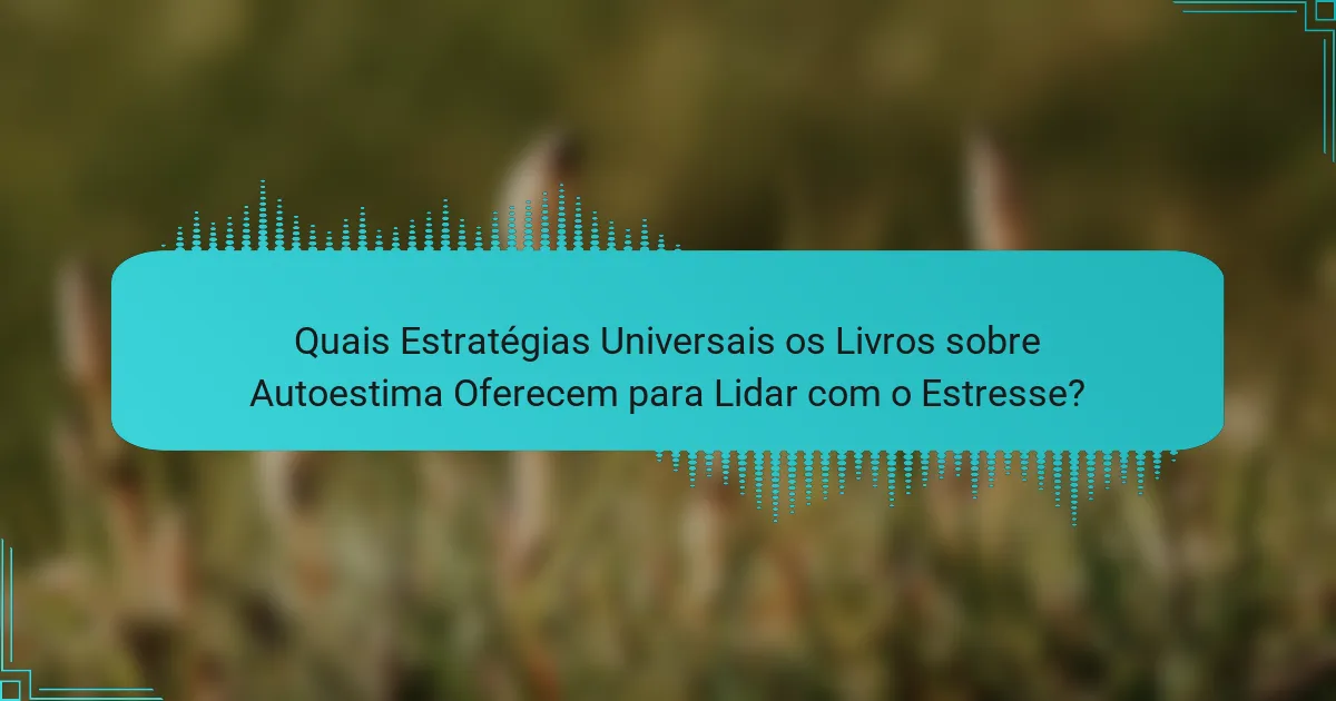 Quais Estratégias Universais os Livros sobre Autoestima Oferecem para Lidar com o Estresse?