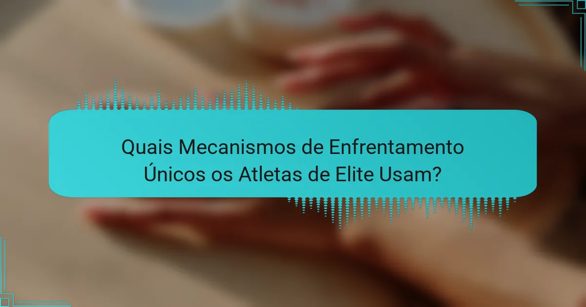 Quais Mecanismos de Enfrentamento Únicos os Atletas de Elite Usam?