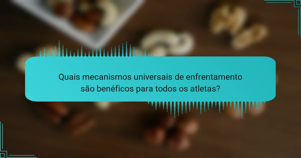 Quais mecanismos universais de enfrentamento são benéficos para todos os atletas?