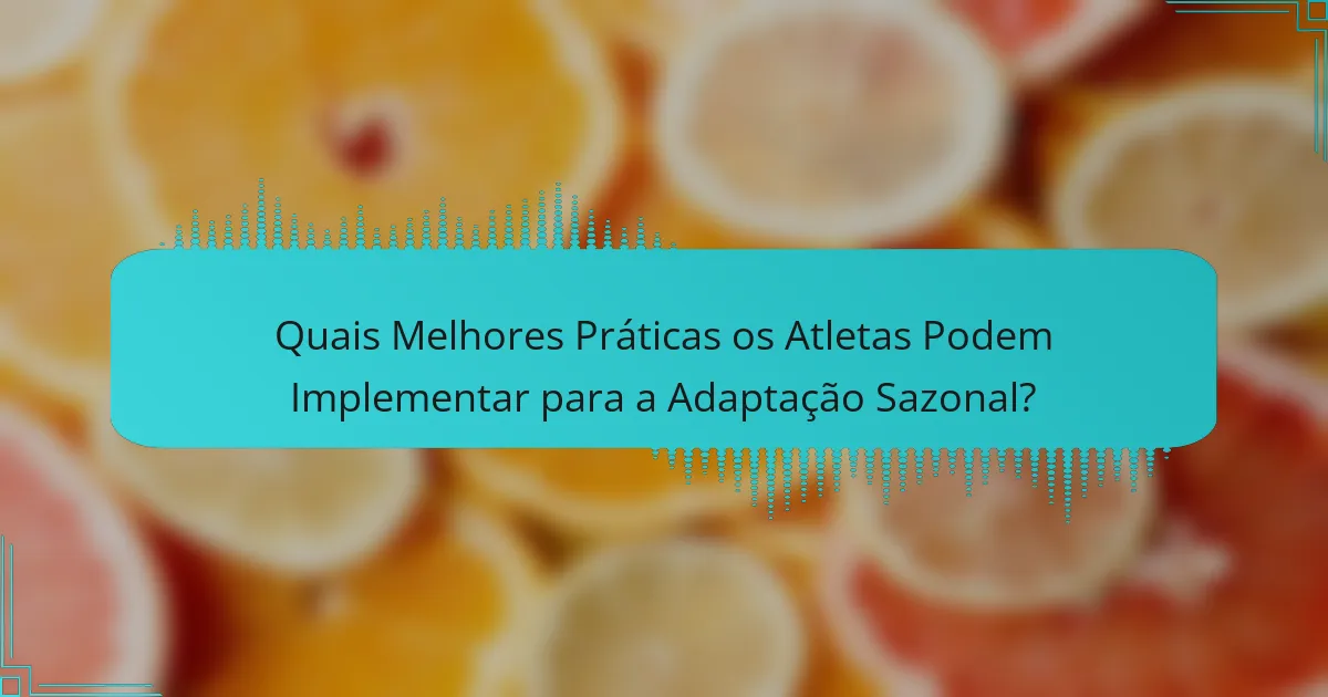 Quais Melhores Práticas os Atletas Podem Implementar para a Adaptação Sazonal?
