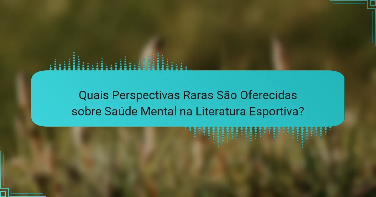Quais Perspectivas Raras São Oferecidas sobre Saúde Mental na Literatura Esportiva?