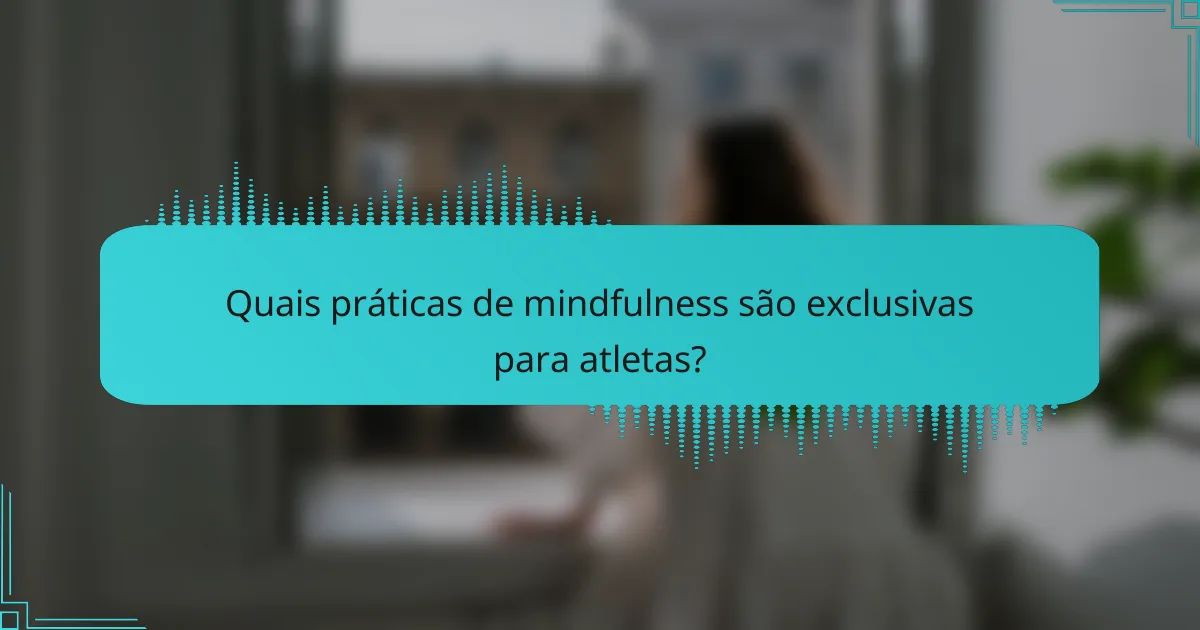 Quais práticas de mindfulness são exclusivas para atletas?