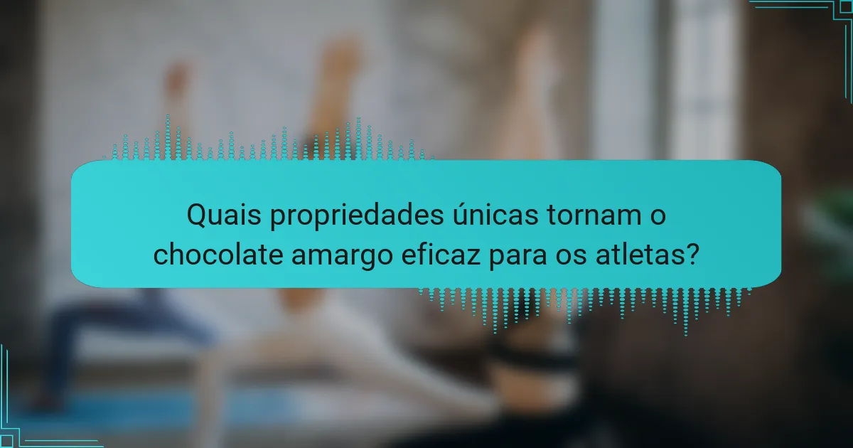 Quais propriedades únicas tornam o chocolate amargo eficaz para os atletas?