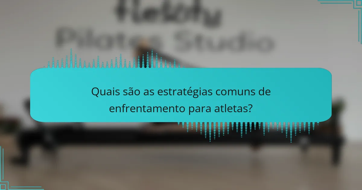 Quais são as estratégias comuns de enfrentamento para atletas?