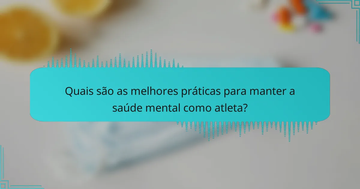 Quais são as melhores práticas para manter a saúde mental como atleta?