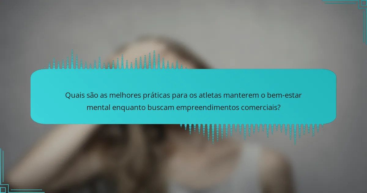 Quais são as melhores práticas para os atletas manterem o bem-estar mental enquanto buscam empreendimentos comerciais?