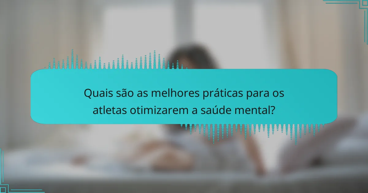 Quais são as melhores práticas para os atletas otimizarem a saúde mental?