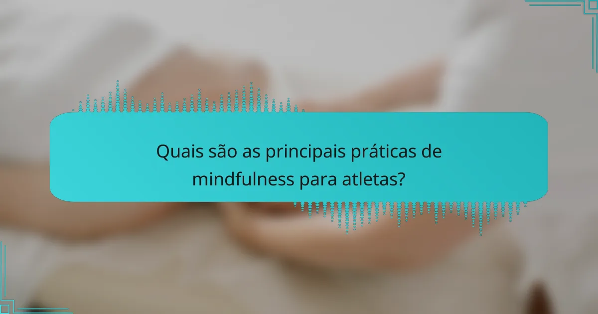 Quais são as principais práticas de mindfulness para atletas?