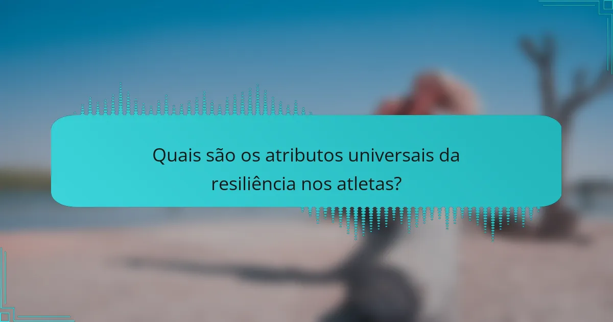 Quais são os atributos universais da resiliência nos atletas?