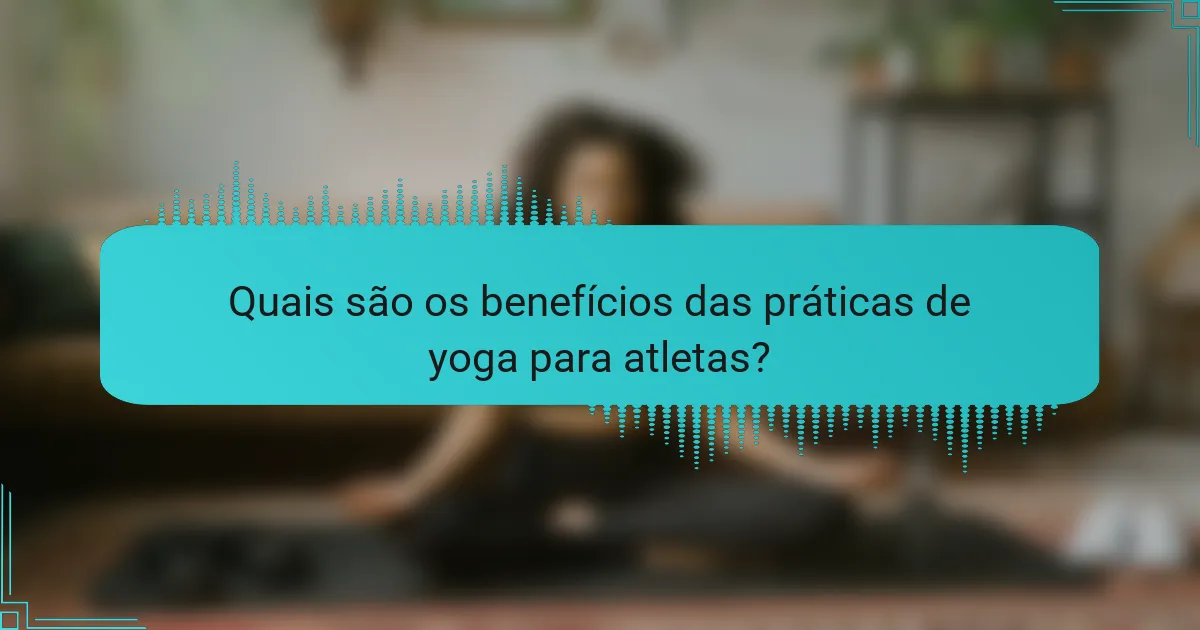 Quais são os benefícios das práticas de yoga para atletas?