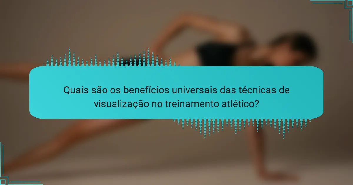 Quais são os benefícios universais das técnicas de visualização no treinamento atlético?