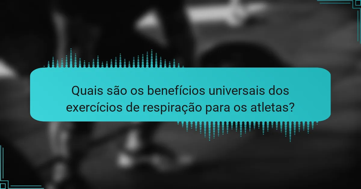 Quais são os benefícios universais dos exercícios de respiração para os atletas?