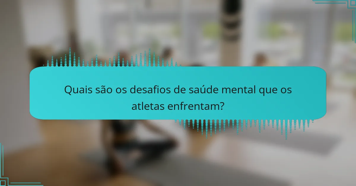 Quais são os desafios de saúde mental que os atletas enfrentam?