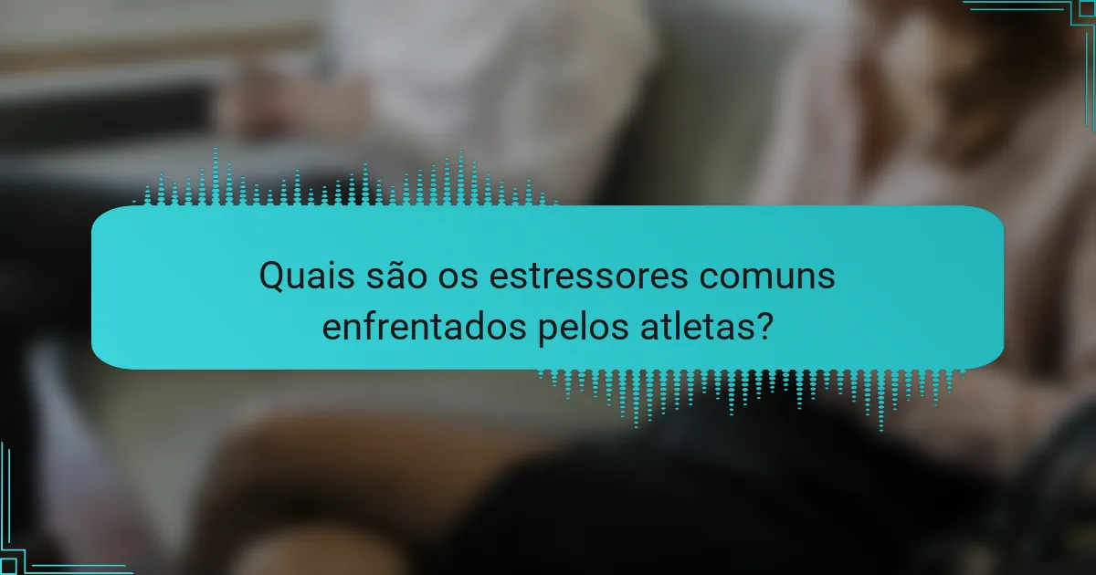 Quais são os estressores comuns enfrentados pelos atletas?