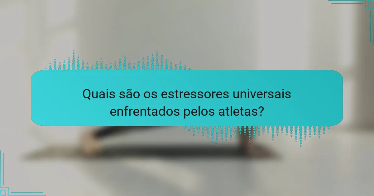 Quais são os estressores universais enfrentados pelos atletas?