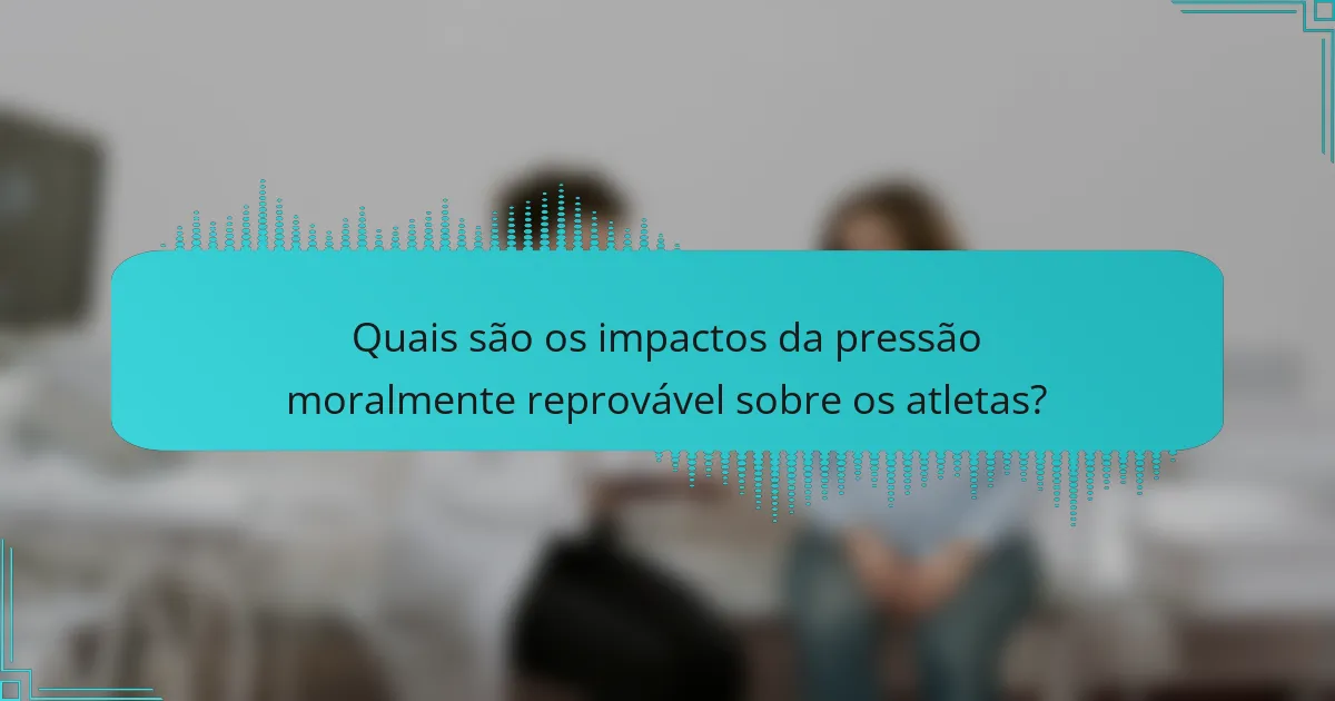 Quais são os impactos da pressão moralmente reprovável sobre os atletas?