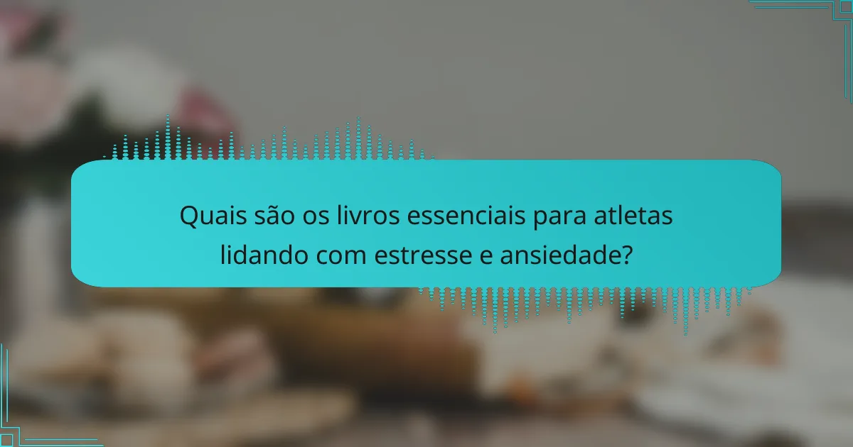 Quais são os livros essenciais para atletas lidando com estresse e ansiedade?