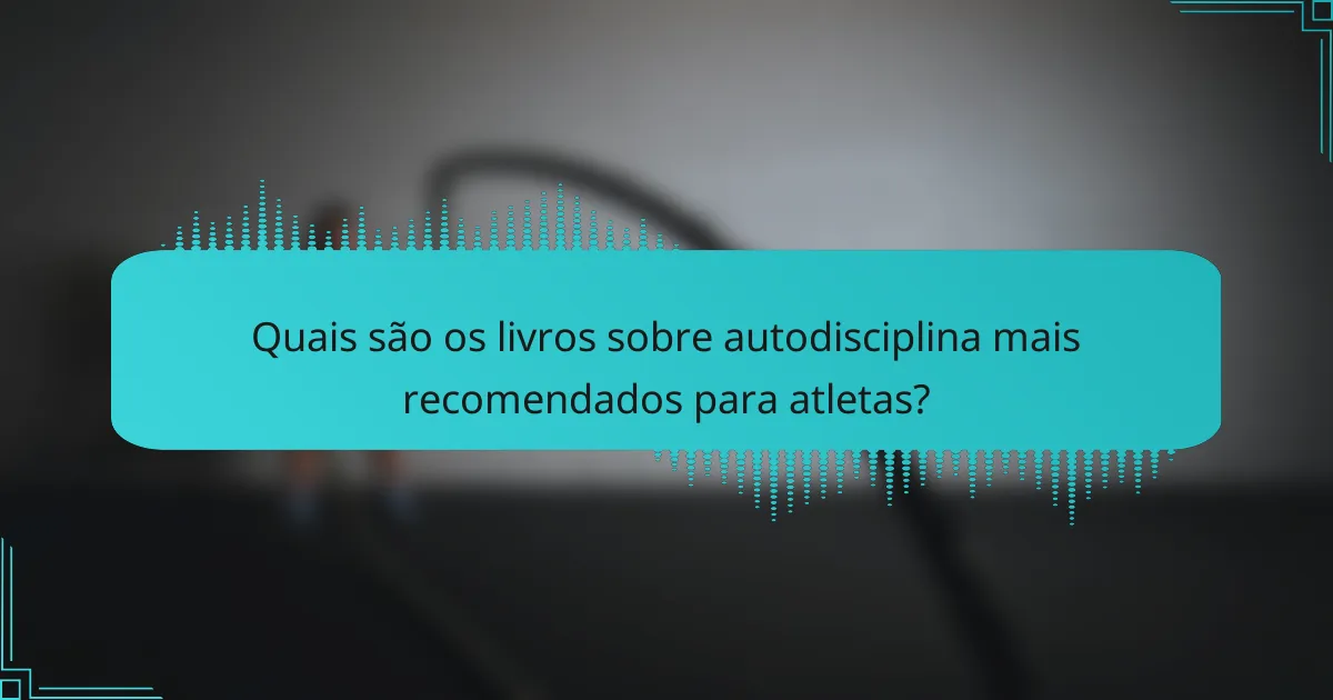 Quais são os livros sobre autodisciplina mais recomendados para atletas?