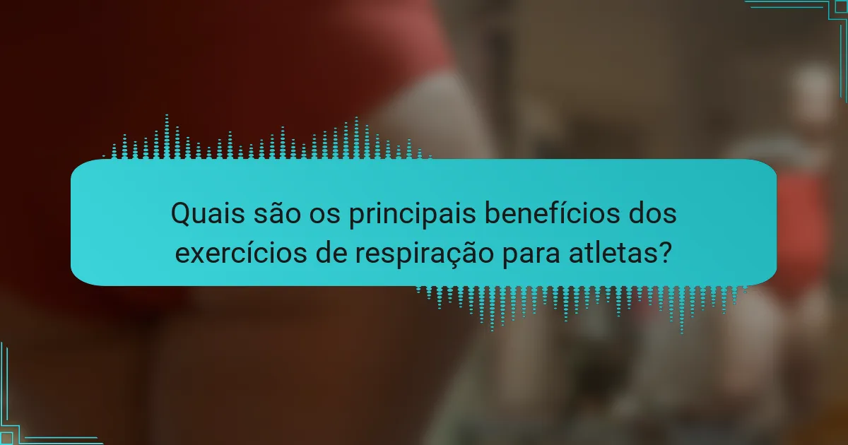 Quais são os principais benefícios dos exercícios de respiração para atletas?