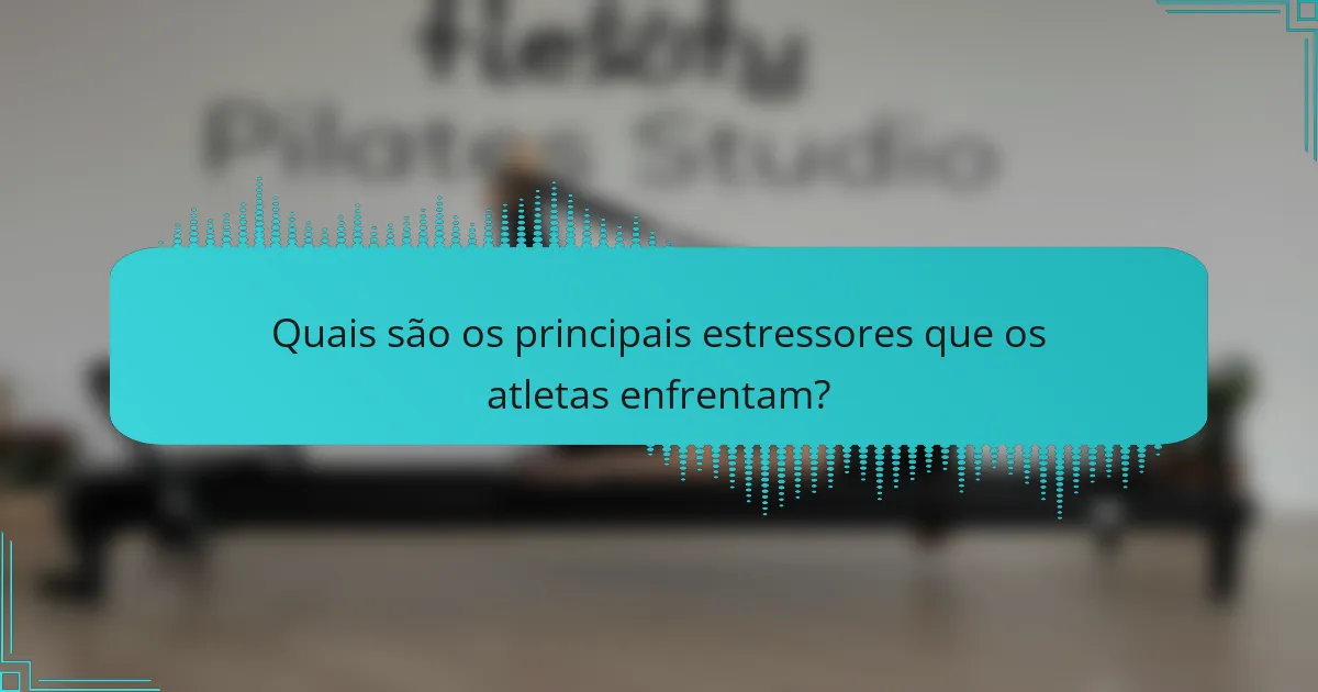 Quais são os principais estressores que os atletas enfrentam?