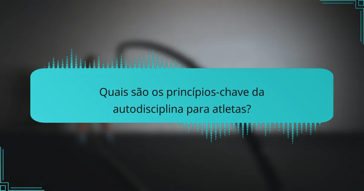 Quais são os princípios-chave da autodisciplina para atletas?